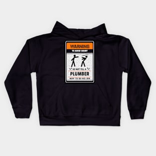 Warning. To avoid injury. Do not tell a plumber how to do his job Kids Hoodie